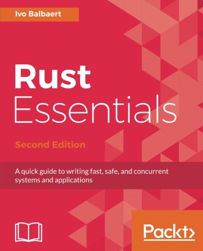 Rust Essentials A Quick Guide To Writing Fast Safe And Concurrent Systems And Applications 2nd Ivo Balbaert