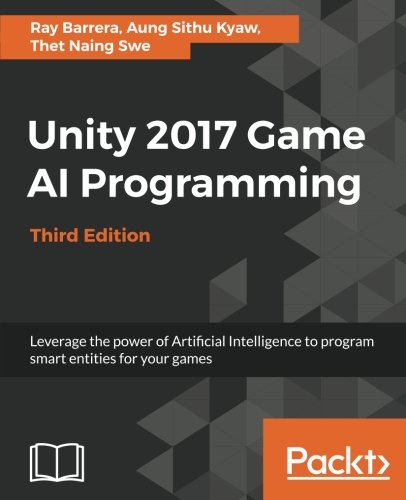 Unity 2017 Game Ai Programming Leverage The Power Of Artificial Intelligence To Program Smart Entities For Your Games Code Files 3rd Ray Barrera