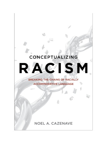 Conceptualizing Racism Breaking The Chains Of Racially Accommodative Language Noel A Cazenave