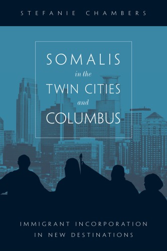 Somalis In The Twin Cities And Columbus Immigrant Incorporation In New Destinations Stefanie Chambers
