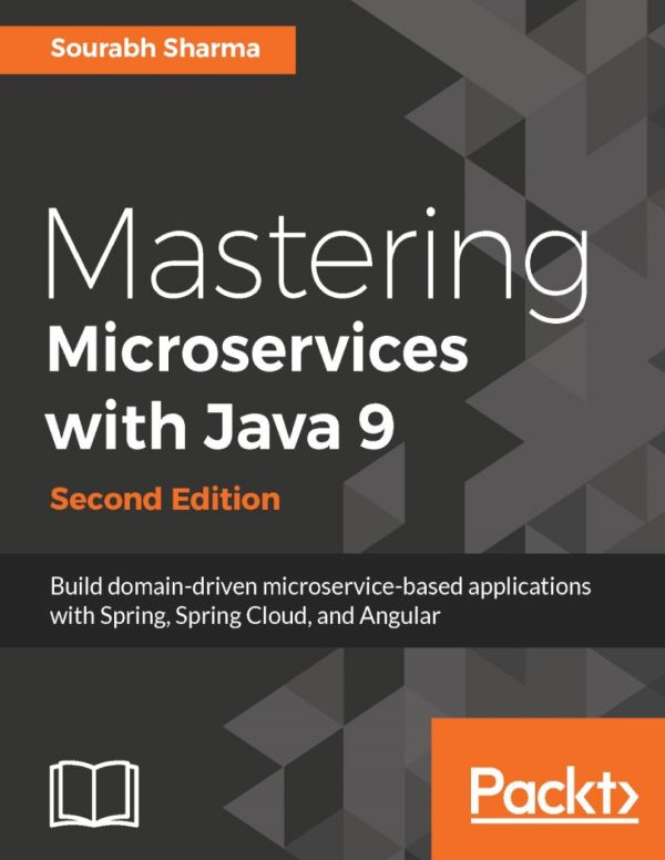 Mastering Microservices With Java 9 Build Domaindriven Microservicebased Applications With Spring Spring Cloud And Angular Second Edition Sharma