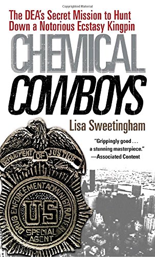 Chemical Cowboys The Deas Secret Mission To Hunt Down A Notorious Ecstasy Kingpin Reprint Lisa Sweetingham