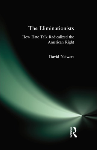 The Eliminationists How Hate Talk Radicalized The American Right David Neiwert