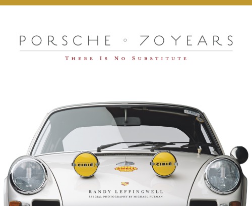 Porsche 70 Years There Is No Substitute Randy Leffingwell