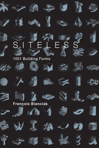 Siteless 1001 Building Forms Francois Blanciak