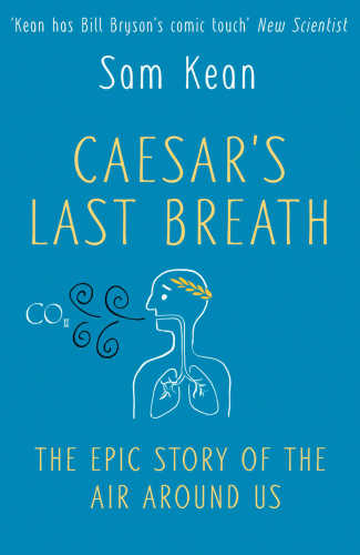Caesars Last Breath The Epic Story Of The Air Around Us Sam Kean