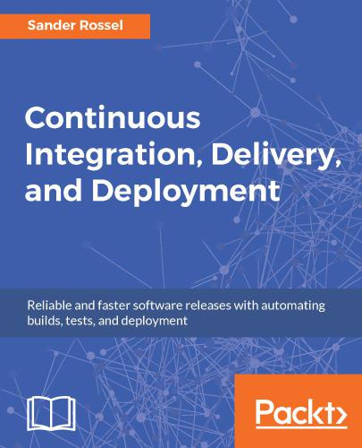 Continuous Integration Delivery And Deployment Sander Rossel