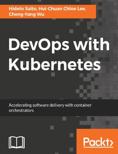 Devops With Kubernetes Accelerating Software Delivery With Container Orchestrators Lee