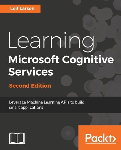 Learning Microsoft Cognitive Services Second Edition Leverage Machine Learning Apis To Build Smart Applications Leif Larsen Larsen