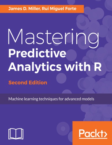 Mastering Predictive Analytics With R 2nd James D Miller Rui Miguel Forte