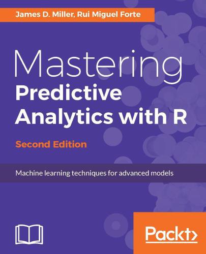 Mastering Predictive Analytics With R 2nd Miller James D Forte
