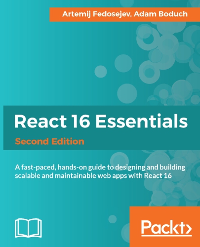 React 16 Essentials A Fastpaced Handson Guide To Designing And Building Scalable And Maintainable Web Apps With React 16 Second Edition Boduch