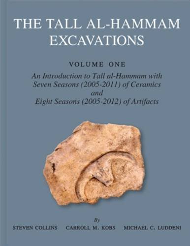 The Tall Alhammam Excavations Volume 1 An Introduction To Tall Alhammam Seven Seasons 20052011 Of Ceramics And Eight Seasons 20052012 Of Artifacts 1st Edition Carroll M Kobs