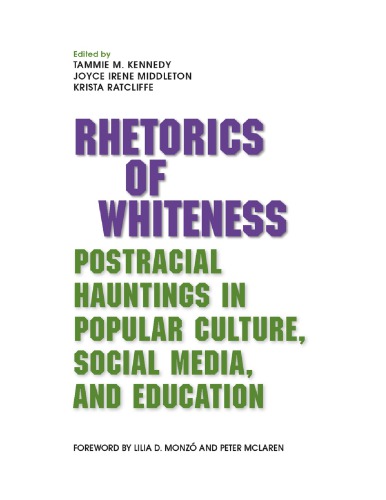 Rhetorics Of Whiteness Postracial Hauntings In Popular Culture Social Media And Education Tammie M Kennedy Joyce Irene Middleton Krista Ratcliffe Eds