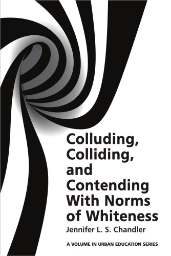 Colluding Colliding And Contending With Norms Of Whiteness Jennifer L S Chandler