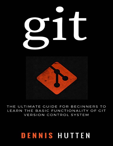 Git Learn Version Control With Git A Stepbystep Ultimate Beginners Guide Hutten