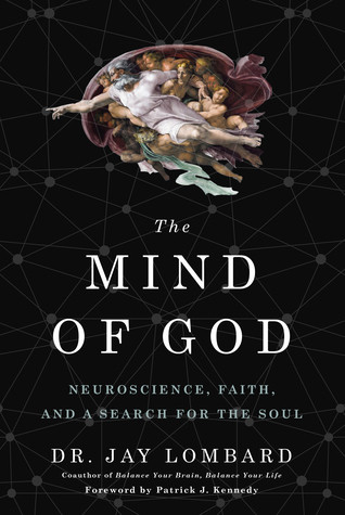 The Mind Of God Neuroscience Faith And A Search For The Soul Jay Lombard