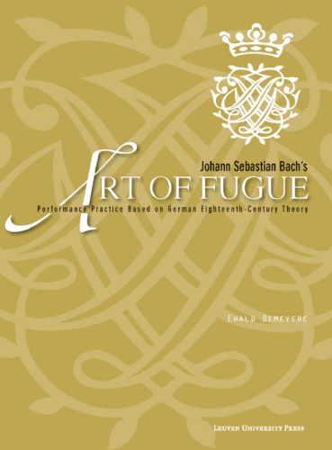 Johann Sebastian Bachs Art Of Fugue Performance Practice Based On German Eighteenthcentury Theory Ewald Demeyere