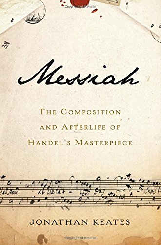 Messiah The Composition And Afterlife Of Handels Masterpiece Jonathan Keates