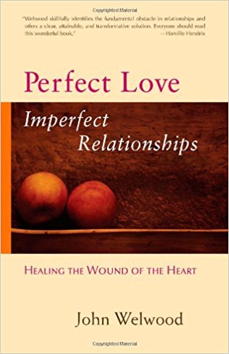 Perfect Love Imperfect Relationships John Welwood