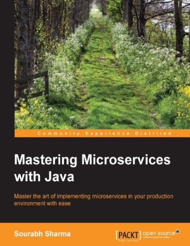 Mastering Microservices With Java Master The Art Of Implementing Microservices In Your Production Environment With Ease Sharma