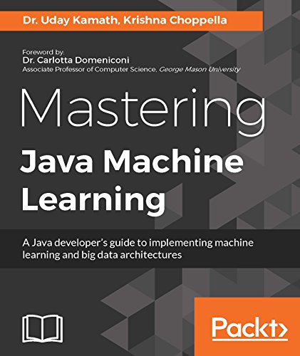 Mastering Java Machine Learning Mastering And Implementing Advanced Techniques In Machine Learning Choppella