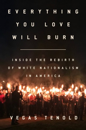 Everything You Love Will Burn Inside The Rebirth Of White Nationalism In America Vegas Tenold