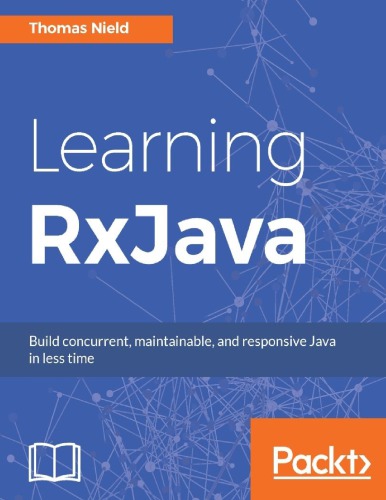 Learning Rxjava Build Concurrent Maintainable And Responsive Java In Less Time Nield