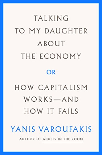 Talking To My Daughter About The Economy A Brief History Of Capitalism Yanis Varoufakis