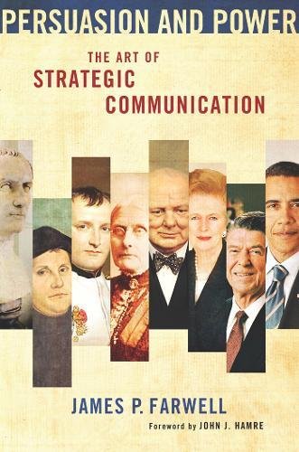 Persuasion And Power The Art Of Strategic Communication James P Farwell