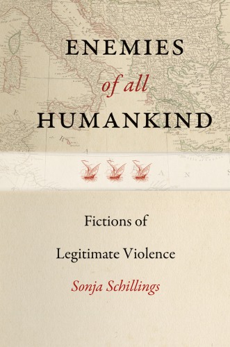 Enemies Of All Humankind Fictions Of Legitimate Violence Sonja Schillings