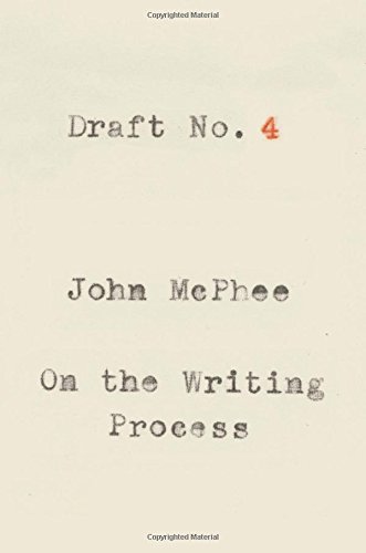 Draft No 4 On The Writing Process First Edition John Mcphee