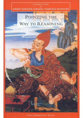 Pointing The Way To Reasoning Commentaries To Compendium Of Debates Types Of Mind Analysis Of Reasons Sermey Khensur Lobsang Tharchin Rinpoche