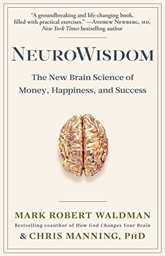Neurowisdom The New Brain Science Of Money Happiness And Success Mark Robert Waldman
