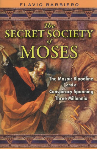 The Secret Society Of Moses The Mosaic Bloodline And A Conspiracy Spanning Three Millennia Flavio Barbiero