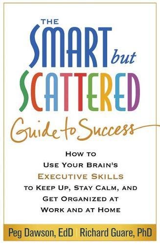 The Smart But Scattered Guide To Success 1st Edition Peg Dawson