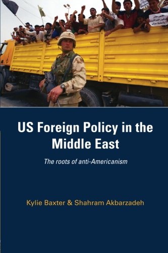 Us Foreign Policy In The Middle East The Roots Of Antiamericanism 1st Edition Kylie Baxter