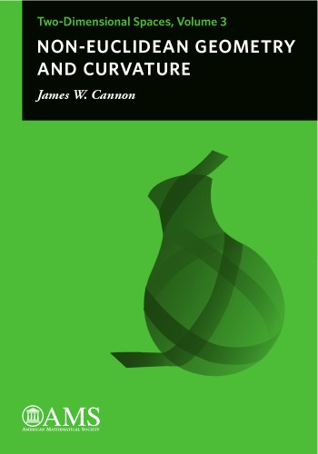 Twodimensional Spaces Volume 3 Noneuclidean Geometry And Curvature James W Cannon