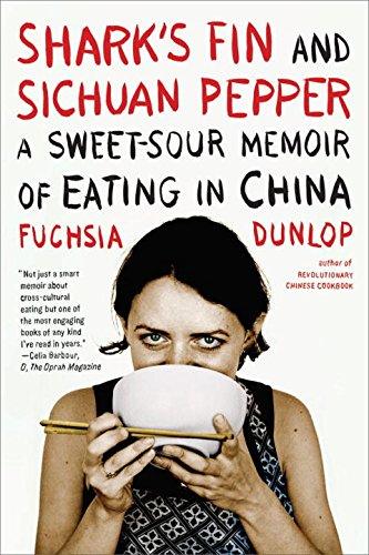 Sharks Fin And Sichuan Pepper A Sweetsour Memoir Of Eating In China 1st Edition Fuchsia Dunlop