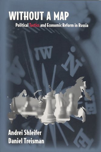 Without A Map Political Tactics And Economic Reform In Russia Reprint Andrei Shleifer