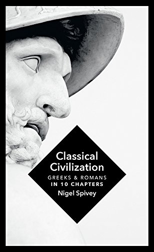 Classical Civilization A History In Ten Chapters Nigel Spivey