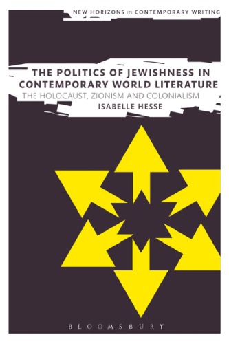 The Politics Of Jewishness In Contemporary World Literature The Holocaust Zionism And Colonialism Isabelle Hesse