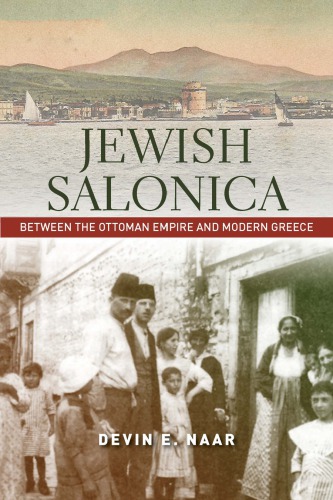 Jewish Salonica Between The Ottoman Empire And Modern Greece Devin Naar