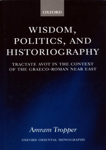 Wisdom Politics And Historiography Tractate Avot In The Context Of The Graecoroman Near East Amram Tropper
