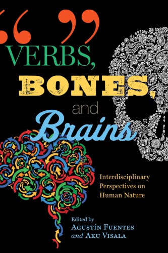 Verbs Bones And Brains Interdisciplinary Perspectives On Human Nature Agustn Fuentes