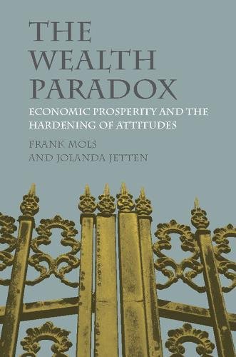 The Wealth Paradox Economic Prosperity And The Hardening Of Attitudes Frank Mols