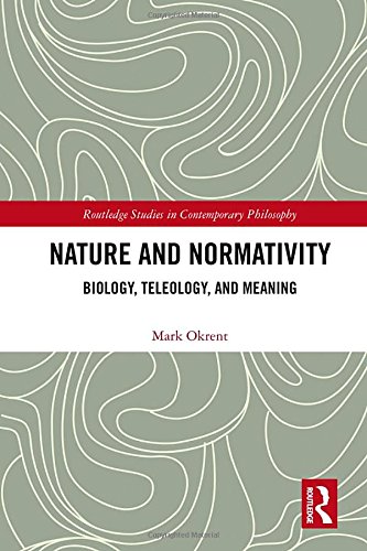 Nature And Normativity Biology Teleology And Meaning 1st Edition Mark Okrent