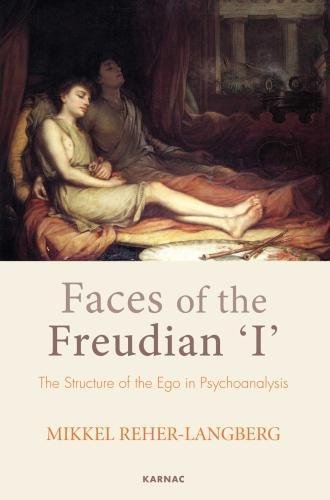 Faces Of The Freudian I The Structure Of The Ego In Psychoanalysis 1st Edition Mikkel Reherlangberg