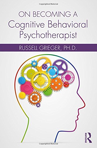 On Becoming A Cognitive Behavioral Psychotherapist 1st Edition Russell Grieger