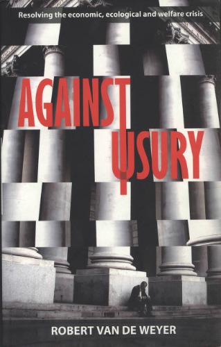 Against Usury Resolving The Economic Ecological And Welfare Crisis Robert Van De Weyer